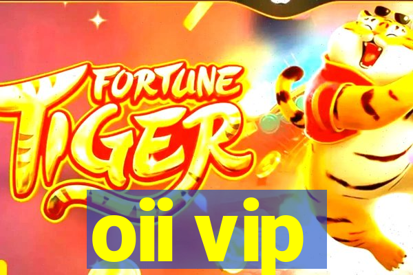 oii vip